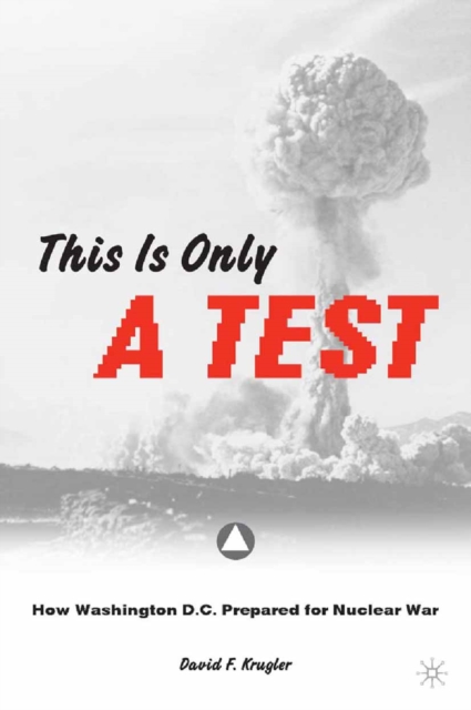 This is only a Test : How Washington D.C. Prepared for Nuclear War, PDF eBook