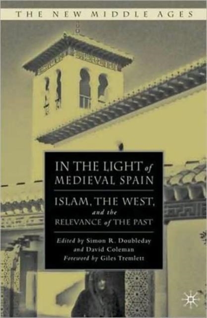 In the Light of Medieval Spain : Islam, the West, and the Relevance of the Past, Hardback Book