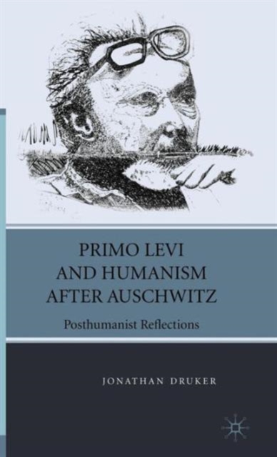 Primo Levi and Humanism after Auschwitz : Posthumanist Reflections, Hardback Book