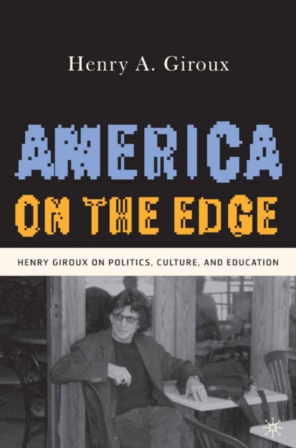 America on the Edge : Henry Giroux on Politics, Culture, and Education, PDF eBook