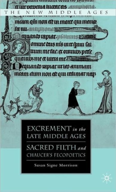 Excrement in the Late Middle Ages : Sacred Filth and Chaucer’s Fecopoetics, Hardback Book