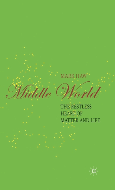 Middle World : The Restless Heart of Matter and Life, Hardback Book
