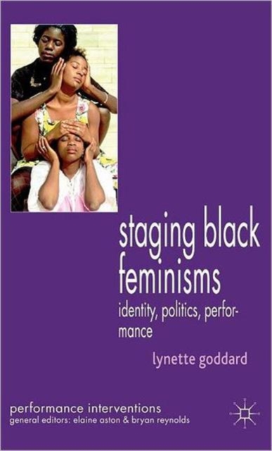 Staging Black Feminisms : Identity, Politics, Performance, Hardback Book