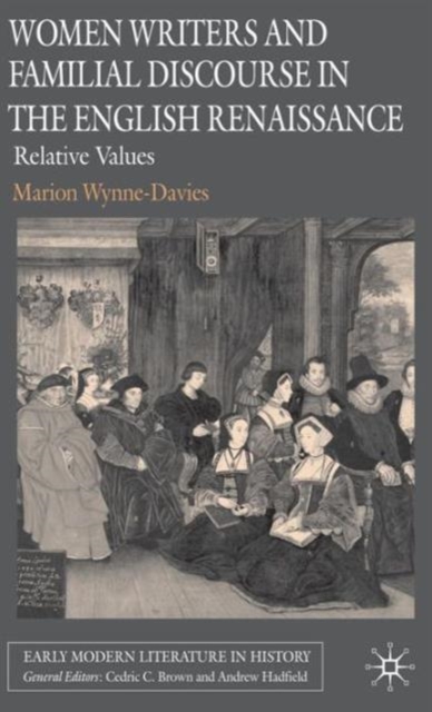 Women Writers and Familial Discourse in the English Renaissance : Relative Values, Hardback Book
