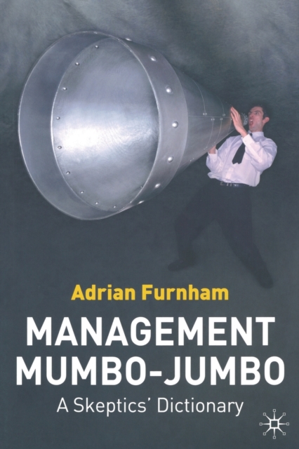 Management Mumbo-Jumbo : A Skeptics' Dictionary, Paperback / softback Book