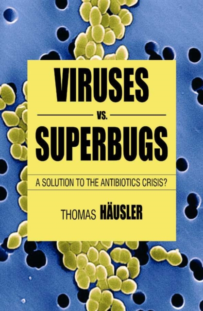 Viruses Vs. Superbugs : A Solution to the Antibiotics Crisis?, Hardback Book