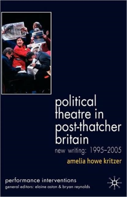 Political Theatre in Post-Thatcher Britain : New Writing, 1995-2005, Hardback Book