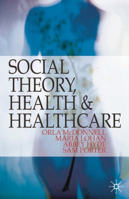 Social Theory, Health and Healthcare, Paperback / softback Book
