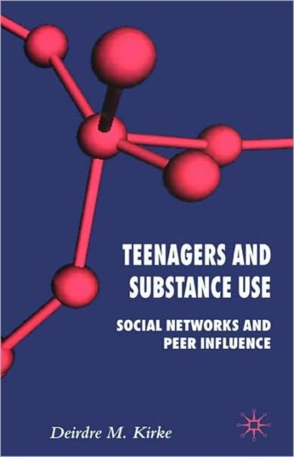 Teenagers and Substance Use : Social Networks and Peer Influence, Hardback Book