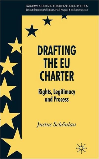 Drafting the EU Charter : Rights, Legitimacy and Process, Hardback Book