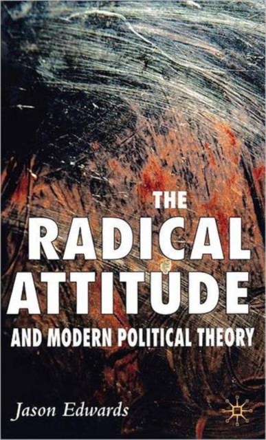 The Radical Attitude and Modern Political Theory, Hardback Book