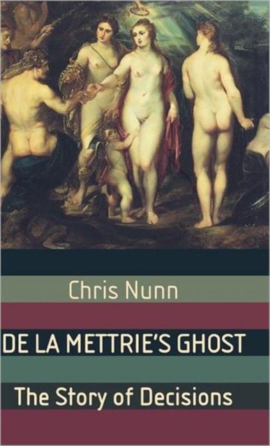 De La Mettrie's Ghost : The Story Of Decisions, Hardback Book
