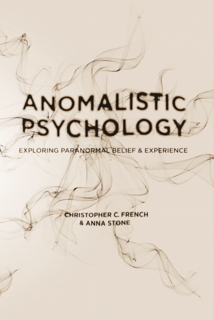 Anomalistic Psychology : Exploring Paranormal Belief and Experience, Paperback / softback Book