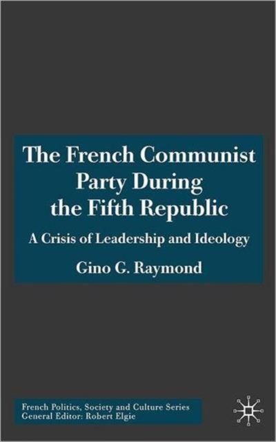 The French Communist Party During the Fifth Republic : A Crisis of Leadership and Ideology, Hardback Book