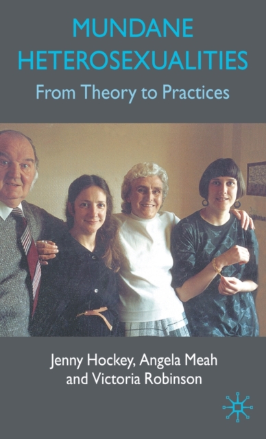 Mundane Heterosexualities : From Theory to Practices, Hardback Book