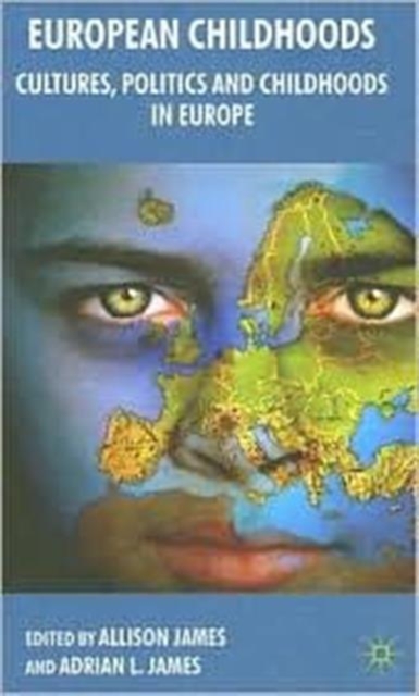 European Childhoods : Cultures, Politics and Childhoods in Europe, Hardback Book