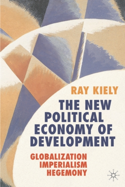 The New Political Economy of Development : Globalization, Imperialism, Hegemony, Hardback Book