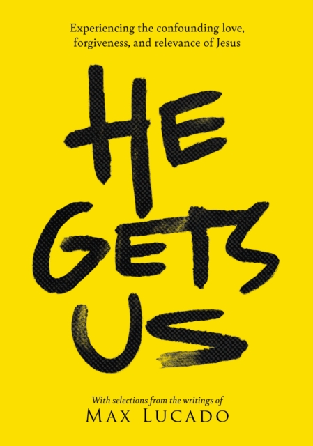 He Gets Us : Experiencing the confounding love, forgiveness, and relevance of Jesus, Paperback / softback Book