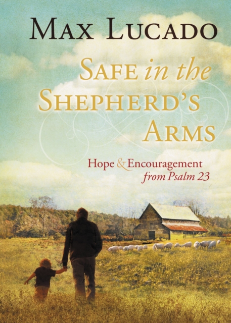 Safe in the Shepherd's Arms : Hope and   Encouragement from Psalm 23 (a 30-Day Devotional), Hardback Book