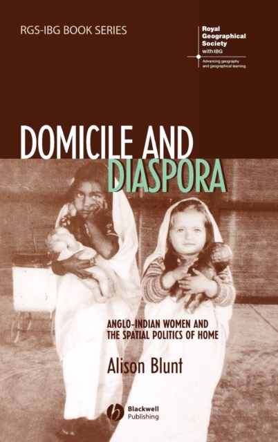 Domicile and Diaspora : Anglo-Indian Women and the Spatial Politics of Home, Hardback Book