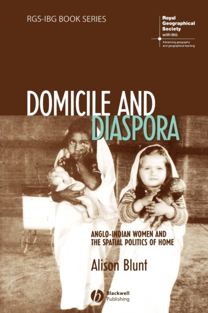 Domicile and Diaspora : Anglo-Indian Women and the Spatial Politics of Home, Paperback / softback Book