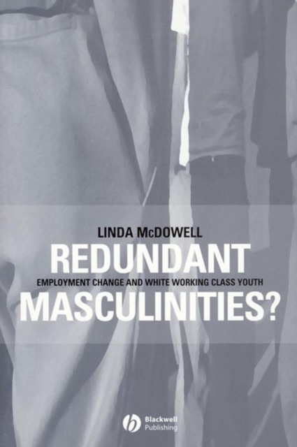 Redundant Masculinities? : Employment Change and White Working Class Youth, Paperback / softback Book