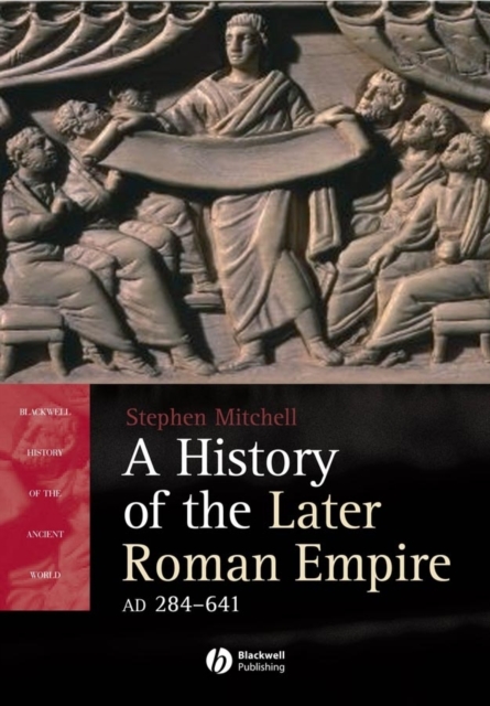 A History of the Later Roman Empire, AD 284-641 : The Transformation of the Ancient World, Hardback Book