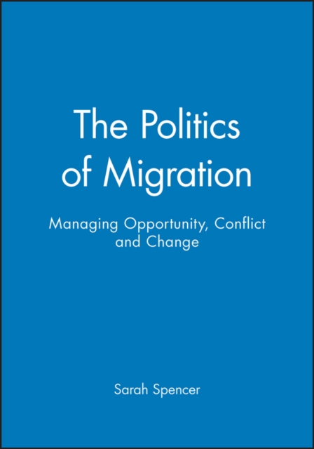 The Politics of Migration : Managing Opportunity, Conflict and Change, Paperback / softback Book