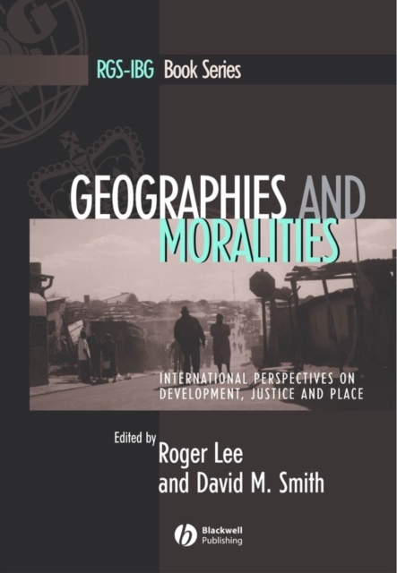 Geographies and Moralities : International Perspectives on Development, Justice and Place, Paperback / softback Book