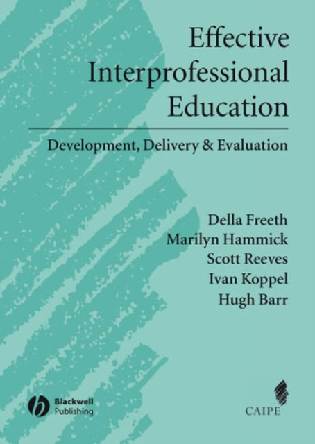 Effective Interprofessional Education : Development, Delivery, and Evaluation, Hardback Book