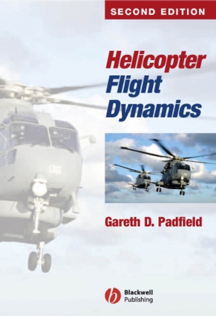 Helicopter Flight Dynamics : The Theory and Application of Flying Qualities and Simulation Modelling, Hardback Book