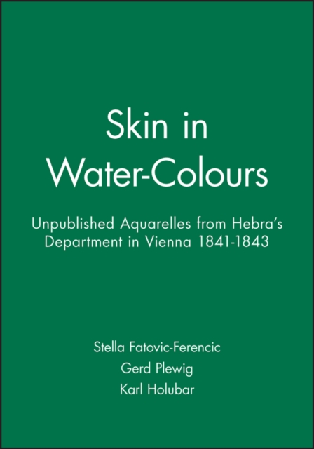 Skin in Water-Colours : Unpublished Aquarelles from Hebra's Department in Vienna 1841-1843, Paperback / softback Book