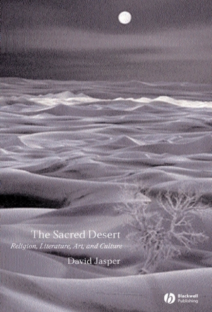 The Sacred Desert : Religion, Literature, Art, and Culture, Paperback / softback Book