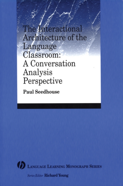 The Interactional Architecture of the Language Classroom : A Conversation Analysis Perspective, Paperback / softback Book