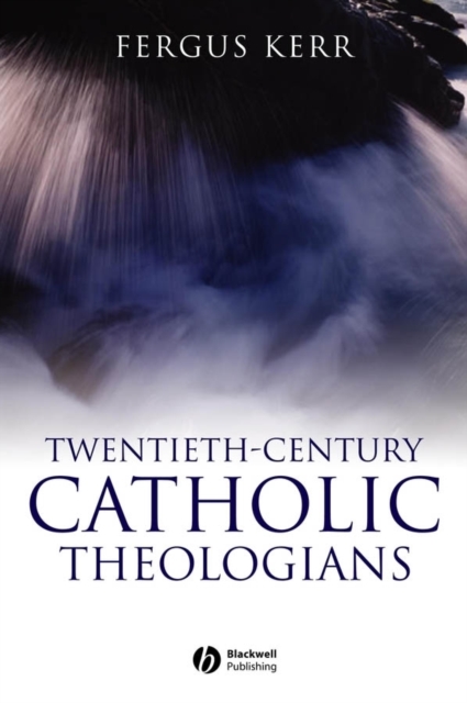 Twentieth-Century Catholic Theologians, Paperback / softback Book