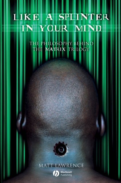 Like a Splinter in Your Mind : The Philosophy Behind the Matrix Trilogy, Paperback / softback Book