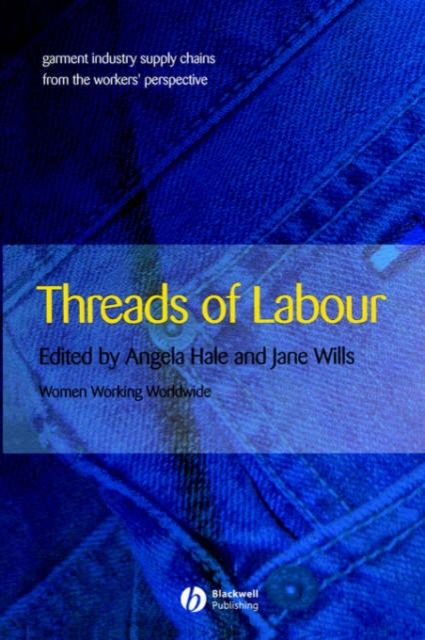 Threads of Labour : Garment Industry Supply Chains from the Workers' Perspective, Paperback / softback Book