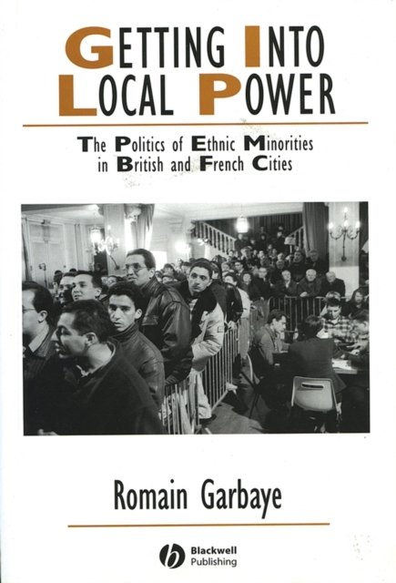 Getting Into Local Power : The Politics of Ethnic Minorities in British and French Cities, Paperback / softback Book