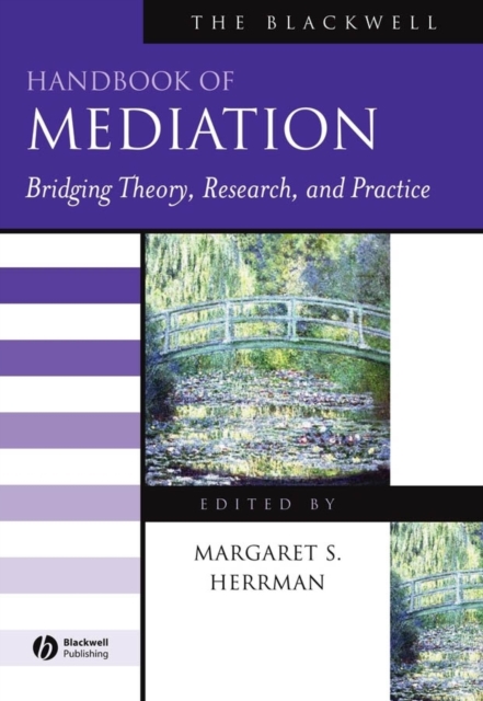 The Blackwell Handbook of Mediation : Bridging Theory, Research, and Practice, Hardback Book