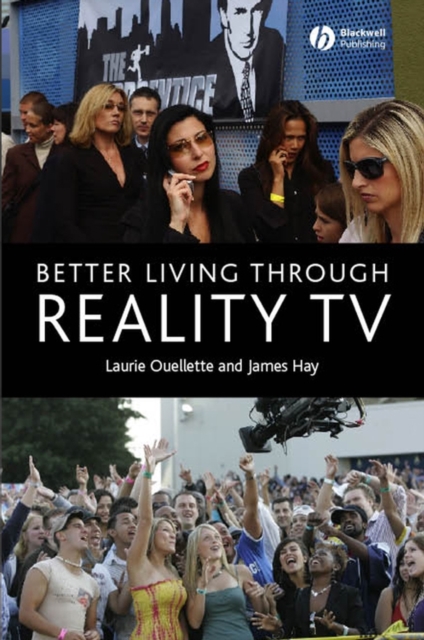 Better Living through Reality TV : Television and Post-Welfare Citizenship, Paperback / softback Book