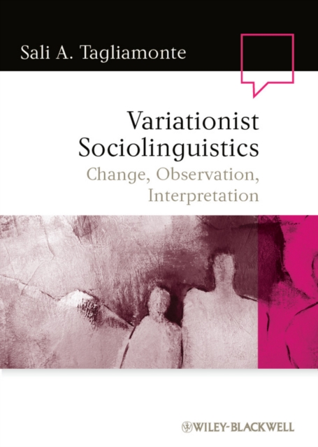 Variationist Sociolinguistics : Change, Observation, Interpretation, Paperback / softback Book
