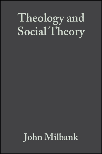 Theology and Social Theory : Beyond Secular Reason, Hardback Book