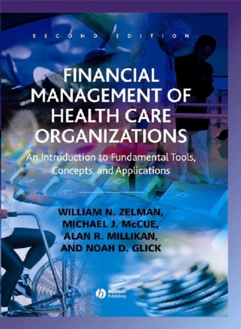 Financial Management of Health Care Organizations : An Introduction to Fundamental Tools, Concepts, and Applications, PDF eBook