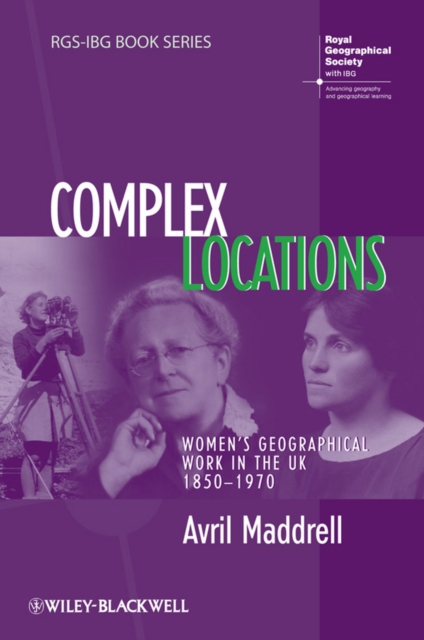 Complex Locations : Women's Geographical Work in the UK 1850-1970, Paperback / softback Book