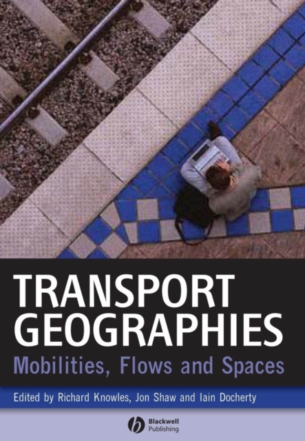 Transport Geographies : Mobilities, Flows and Spaces, Hardback Book