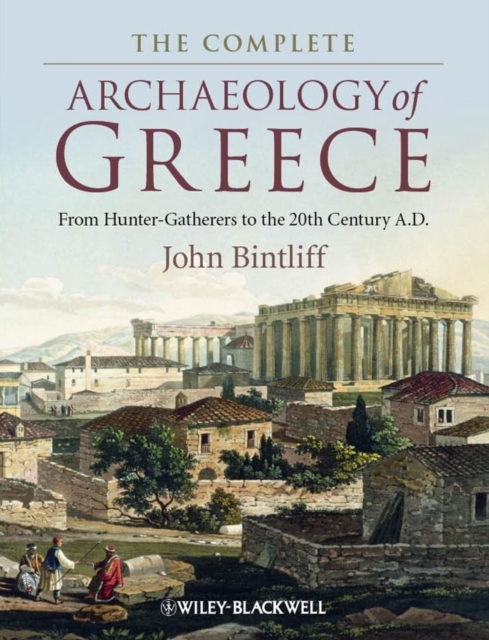 The Complete Archaeology of Greece : From Hunter-Gatherers to the 20th Century A.D., Paperback / softback Book