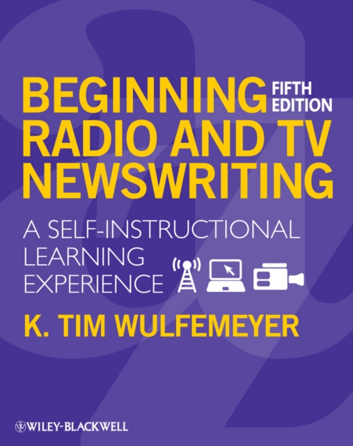 Beginning Radio and TV Newswriting : A Self-Instructional Learning Experience, Paperback / softback Book