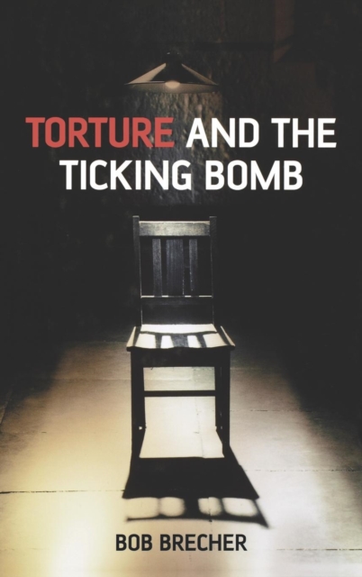 Torture and the Ticking Bomb, Hardback Book