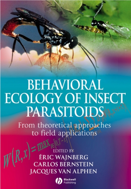 Behavioral Ecology of Insect Parasitoids : From Theoretical Approaches to Field Applications, Hardback Book