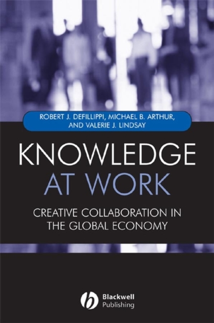 Knowledge at Work : Creative Collaboration in the Global Economy, PDF eBook